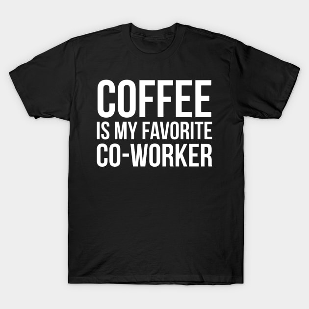 Coffee Is My Favorite Co-Worker T-Shirt by evokearo